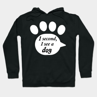 "One Second, I See a Dog" Paw Text Hoodie